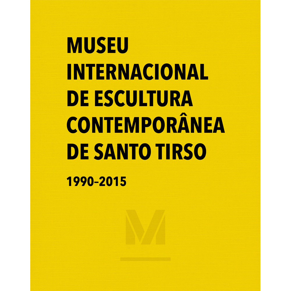 MUSEU INTERNACIONAL DE ESCULTURA CONTEMPORÂNEA DE SANTO TIRSO 1999-2015